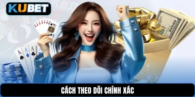 Cách theo dõi chính xác